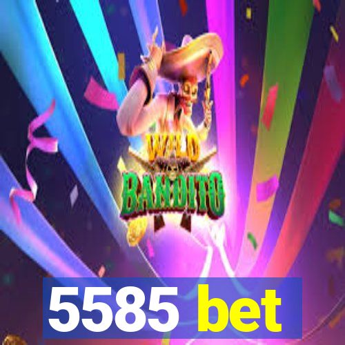 5585 bet